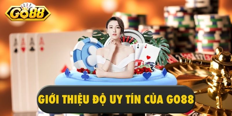 Giới thiệu độ uy tín Go88