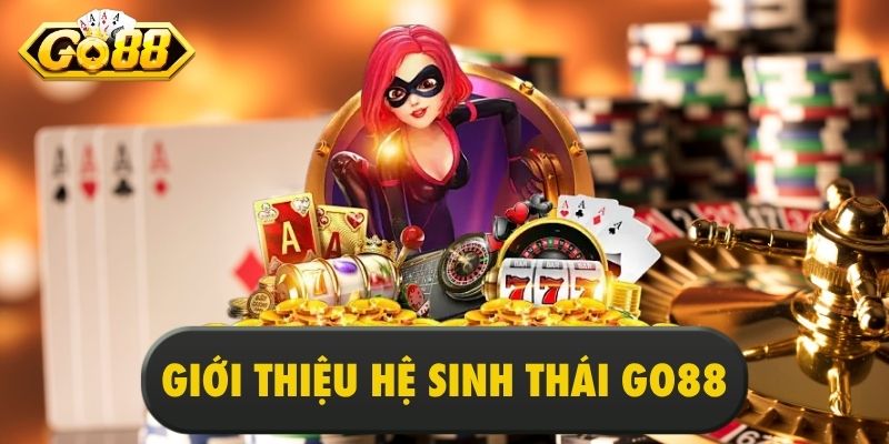 Giới thiệu hệ sinh thái Go88