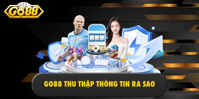 Go88 thu thập thông tin ra sao