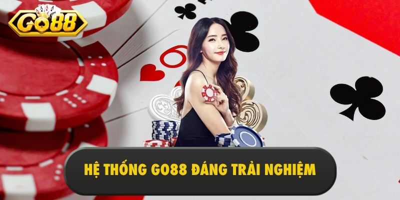 Hệ thống Go88 đáng trải nghiệm