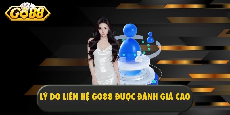 Lý do liên hệ Go88 được đánh giá cao