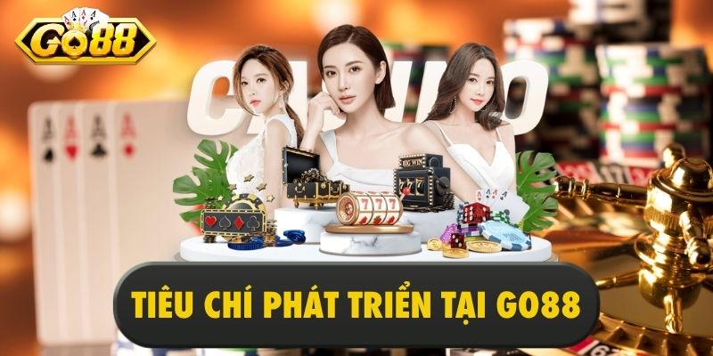 Tiêu chí phát triển tại Go88