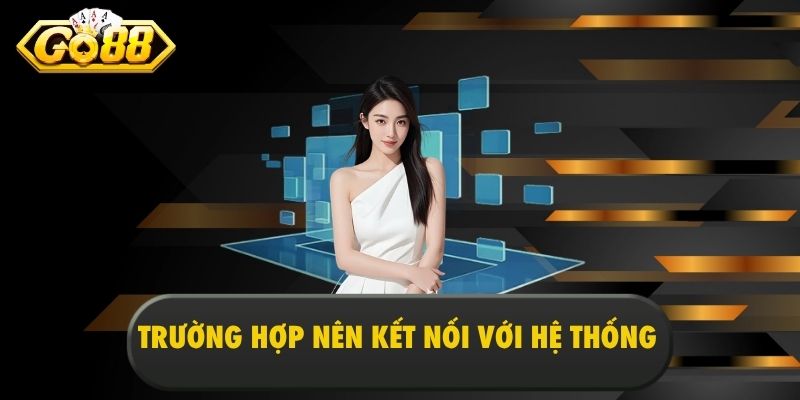 Trường hợp nên kết nối với hệ thống